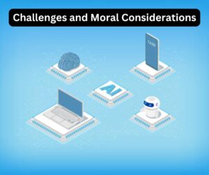 Challenges and Moral Considerations