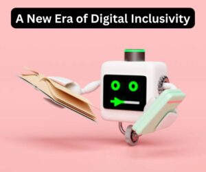 A New Era of Digital Inclusivity