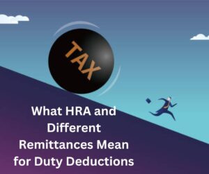 What HRA and Different Remittances Mean for Duty Deductions