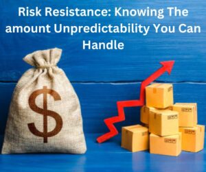 Risk Resistance: Knowing The amount Unpredictability You Can Handle