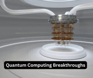 Quantum Computing Breakthroughs