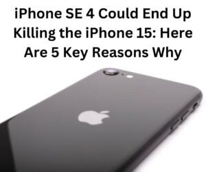 iPhone SE 4 Could End Up Killing the iPhone 15: Here Are 5 Key Reasons Why