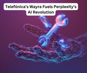 Telefónica’s Wayra Fuels Perplexity’s AI Revolution