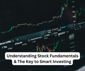 Understanding Stock Fundamentals & The Key to Smart Investing