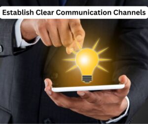 Establish Clear Communication Channels