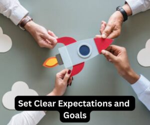 Set Clear Expectations and Goals