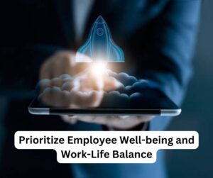 Prioritize Employee Well-being and Work-Life Balance