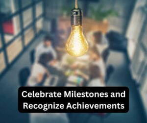 Celebrate Milestones and Recognize Achievements