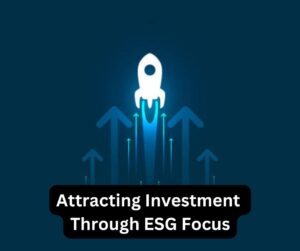 Attracting Investment Through ESG Focus