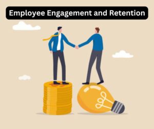 Employee Engagement and Retention