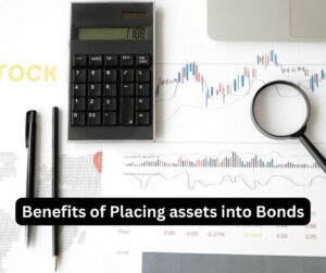 Benefits of Placing assets into Bonds