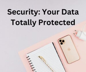 Security: Your Data, Totally Protected