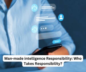 Man-made intelligence Responsibility: Who Takes Responsibility?