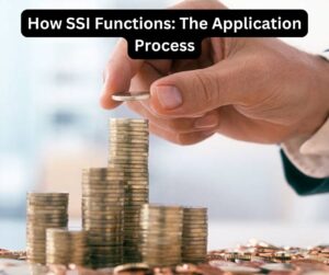 How SSI Functions: The Application Process