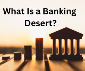 What Is a Banking Desert?