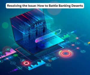 Resolving the Issue: How to Battle Banking Deserts