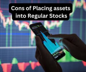 Cons of Placing assets into Regular Stocks