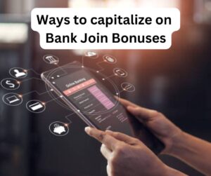 Ways to capitalize on Bank Join Bonuses