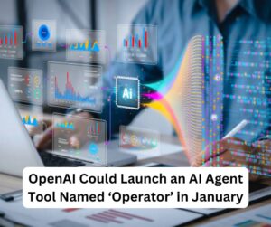 OpenAI Could Launch an AI Agent Tool Named ‘Operator’ in January