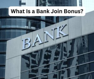 What Is a Bank Join Bonus?