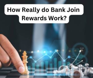 How Really do Bank Join Rewards Work?