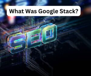 What Was Google Stack?