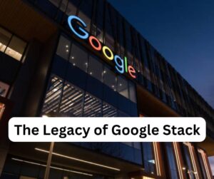 The Legacy of Google Stack