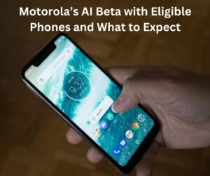 Motorola’s AI Beta with Eligible Phones and What to Expect