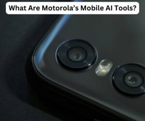 What Are Motorola’s Mobile AI Tools?