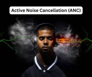 Active Noise Cancellation (ANC)