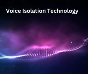 Voice Isolation Technology