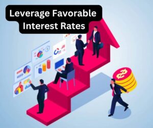 Leverage Favorable Interest Rates