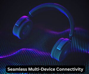 Seamless Multi-Device Connectivity