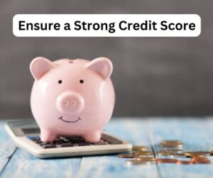 Ensure a Strong Credit Score