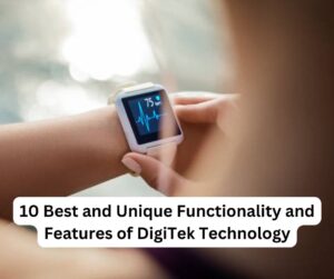 10 Best and Unique Functionality and Features of DigiTek Technology