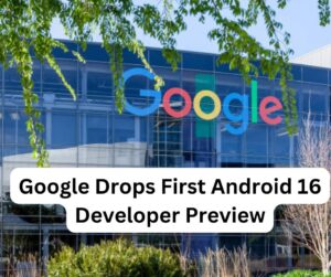 Google Drops First Android 16 Developer Preview