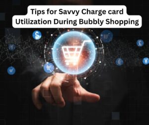 Tips for Savvy Charge card Utilization During Bubbly Shopping