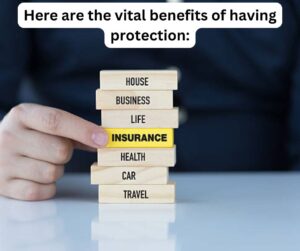 Here are the vital benefits of having protection: