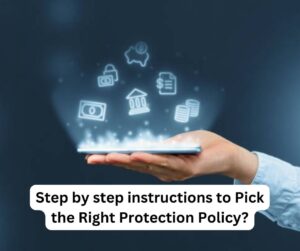 Step by step instructions to Pick the Right Protection Policy?