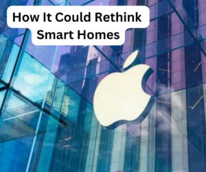 How It Could Rethink Smart Homes