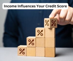 Income Influences Your Credit Score