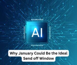 Why January Could Be the Ideal Send off Window