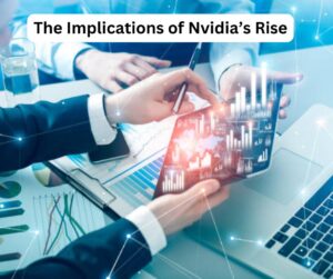 The Implications of Nvidia’s Rise