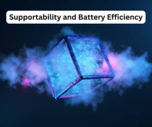 Supportability and Battery Efficiency