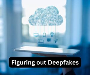 Figuring out Deepfakes