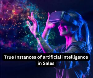 True Instances of artificial intelligence in Sales