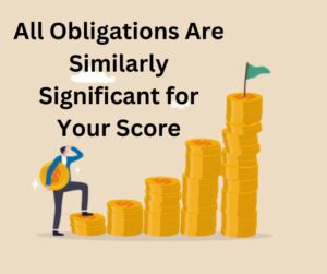 All Obligations Are Similarly Significant for Your Score