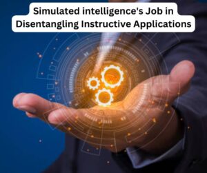 Simulated intelligence's Job in Disentangling Instructive Applications