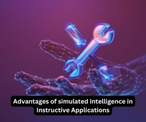 Advantages of simulated intelligence in Instructive Applications