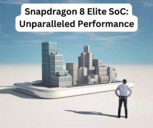 Snapdragon 8 Elite SoC: Unparalleled Performance